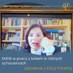 EMDR w leczeniu bólu przewlekłego – szkolenie z dr Elisą Farettą
