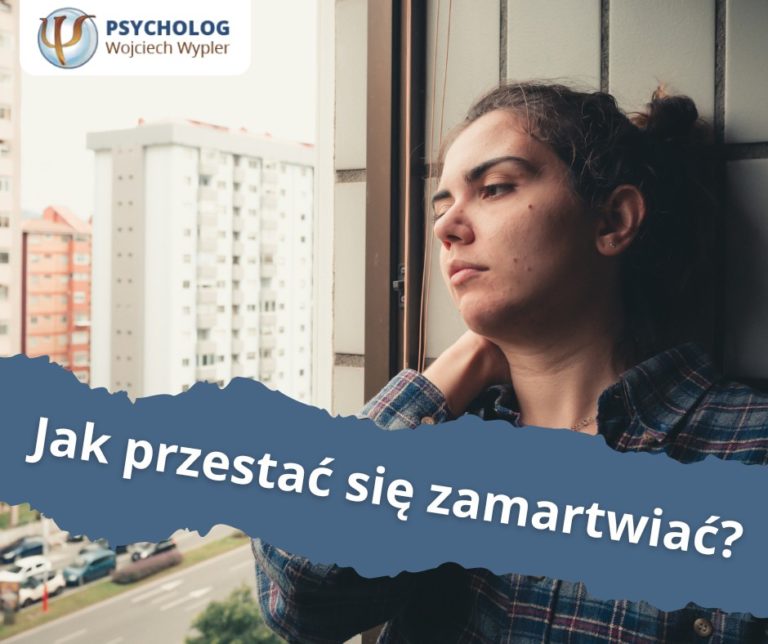 Jak przestać się zamartwiać?